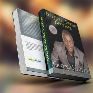 Believe, Begin Become by George Simiyu
